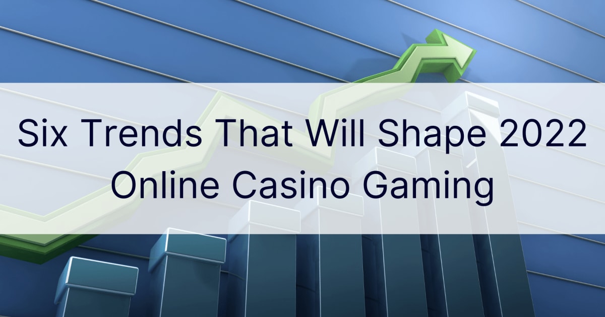 Kuus trendi, mis kujundavad 2022. aasta online-kasiinomängude mängimist