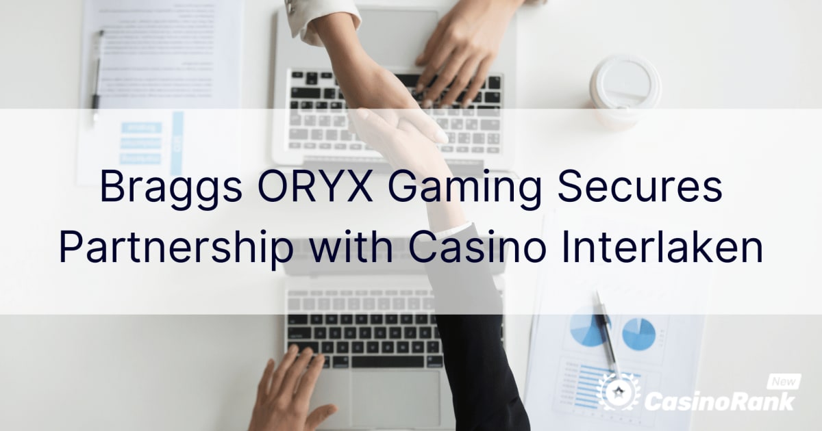 Braggs ORYX Gaming kindlustab partnerluse Interlakeni kasiinoga